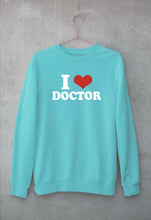 Load image into Gallery viewer, I Love Doctor Sweatshirt for Men/Women