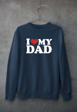 Load image into Gallery viewer, I LOVE MY DAD Sweatshirt for Men/Women