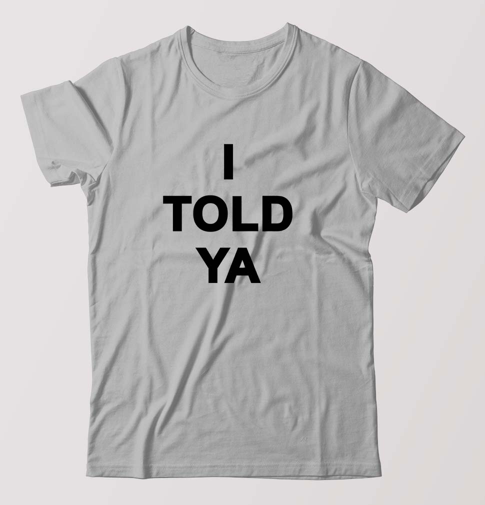 I told ya T-Shirt for Men