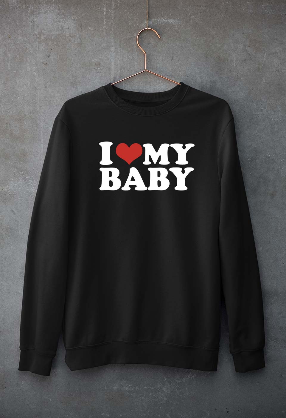 I LOVE MY BABY Sweatshirt for Men/Women