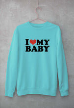 Load image into Gallery viewer, I LOVE MY BABY Sweatshirt for Men/Women
