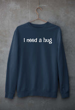 Load image into Gallery viewer, I need a hug Sweatshirt for Men/Women
