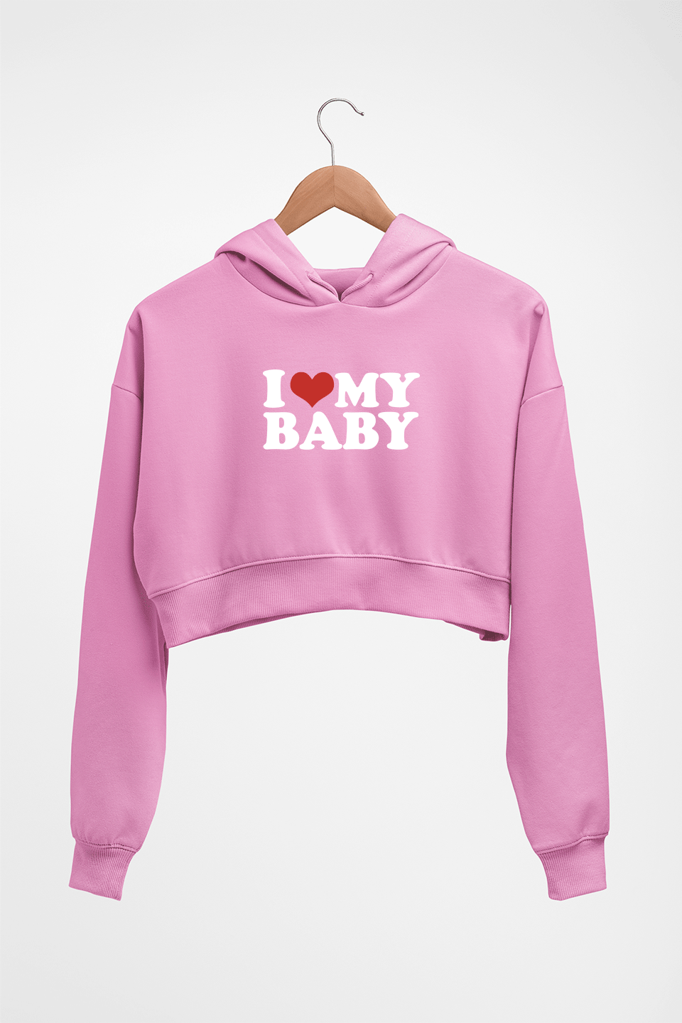 I LOVE MY BABY HOODIE FOR WOMEN