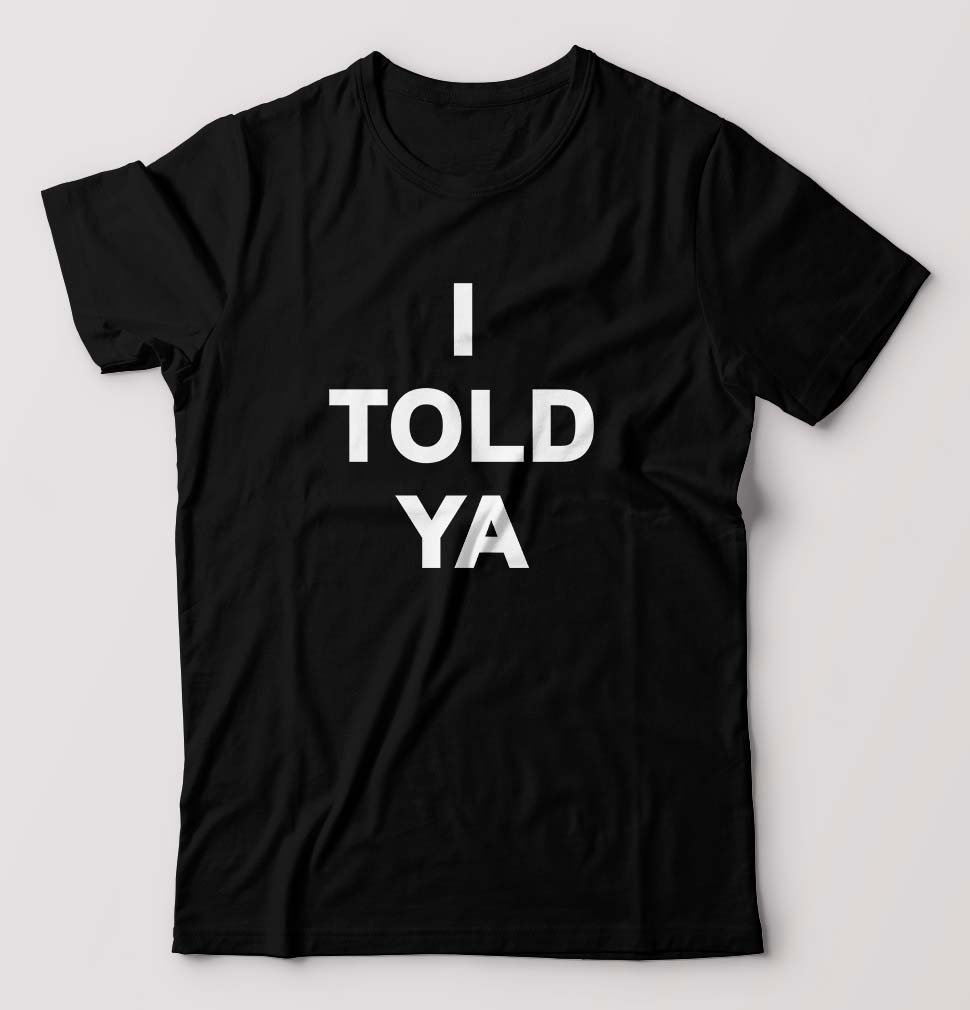 I told ya T-Shirt for Men