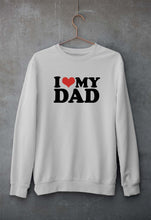 Load image into Gallery viewer, I LOVE MY DAD Sweatshirt for Men/Women
