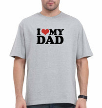 Load image into Gallery viewer, I LOVE MY DAD Oversized T-Shirt for Men
