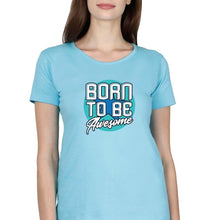 Load image into Gallery viewer, Born To be Awesome T-Shirt for Women-XS(32 Inches)-Light Blue-Ektarfa.online

