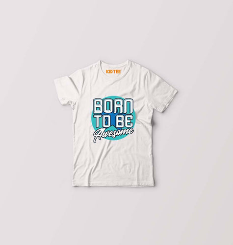 Born To be Awesome Kids T-Shirt for Boy/Girl-White-Ektarfa.online