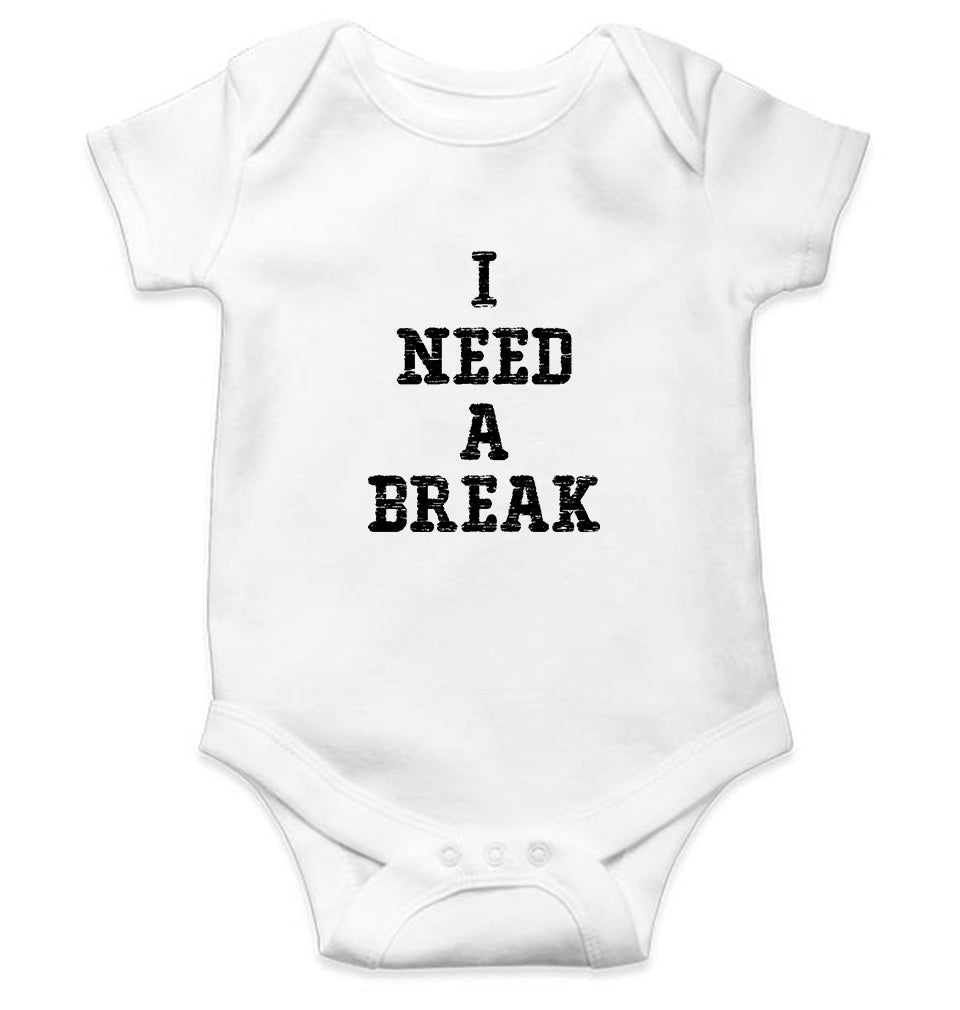 I Need A Break Kids Romper For Baby Boy/Girl-0-5 Months(18 Inches)-White-Ektarfa.online