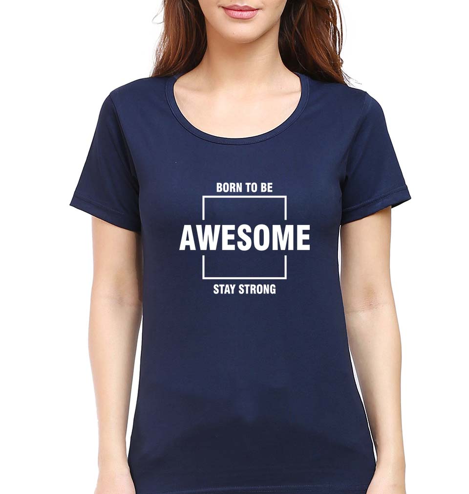 Born to be awsome Stay Strong T-Shirt for Women-XS(32 Inches)-Navy Blue-Ektarfa.online