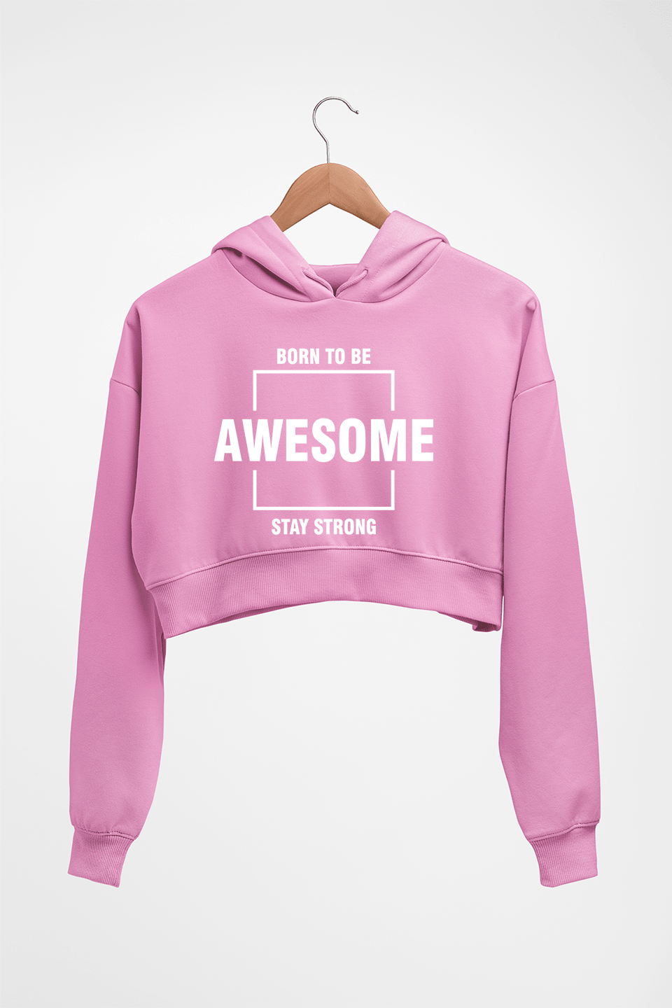 Born to be awsome Stay Strong Crop HOODIE FOR WOMEN