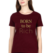 Load image into Gallery viewer, Born To be Rich T-Shirt for Women-XS(32 Inches)-Maroon-Ektarfa.online

