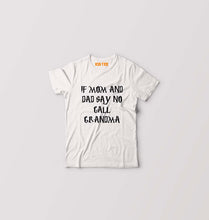 Load image into Gallery viewer, If Mom And Dad Say No Call Grandma Kids T-Shirt for Boy/Girl-White-Ektarfa.online
