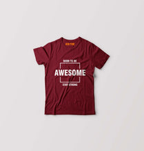 Load image into Gallery viewer, Born to be awsome Stay Strong Kids T-Shirt for Boy/Girl-0-1 Year(20 Inches)-Maroon-Ektarfa.online
